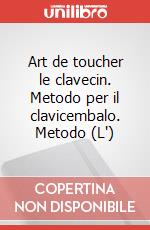 Art de toucher le clavecin. Metodo per il clavicembalo. Metodo (L') art vari a
