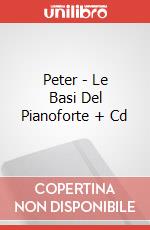 Peter - Le Basi Del Pianoforte + Cd articolo cartoleria di Peters Tom