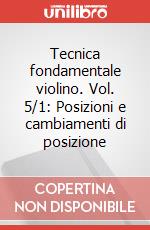 Tecnica fondamentale violino. Vol. 5/1: Posizioni e cambiamenti di posizione articolo cartoleria di Curci Alberto