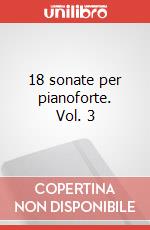 18 sonate per pianoforte. Vol. 3 art vari a
