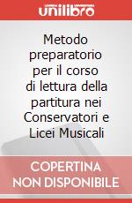 Metodo preparatorio per il corso di lettura della partitura nei Conservatori e Licei Musicali art vari a