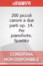 200 piccoli canoni a due parti op. 14. Per pianoforte. Spartito art vari a