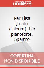 Per Elisa (foglio d'album). Per pianoforte. Spartito