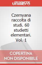 Czernyana raccolta di studi. 60 studietti elementari. Vol. 1 articolo cartoleria di AA.VV.  