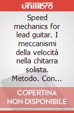 Speed mechanics for lead guitar. I meccanismi della velocità nella chitarra solista. Metodo. Con CD-Audio articolo cartoleria di Stetina Troy
