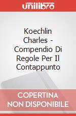 Koechlin Charles - Compendio Di Regole Per Il Contappunto art vari a