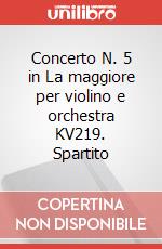 Concerto N. 5 in La maggiore per violino e orchestra KV219. Spartito art vari a