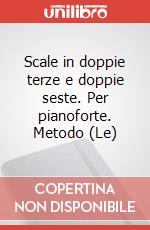 Scale in doppie terze e doppie seste. Per pianoforte. Metodo (Le) art vari a