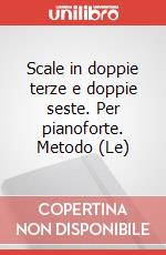 Scale in doppie terze e doppie seste. Per pianoforte. Metodo (Le) articolo cartoleria di Mannino Vincenzo