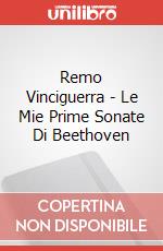 Remo Vinciguerra - Le Mie Prime Sonate Di Beethoven articolo cartoleria di Curci