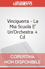 Vinciguerra - La Mia Scuola E' Un'Orchestra + Cd articolo cartoleria di Vinciguerra Remo