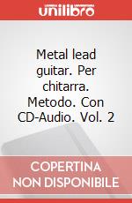 Metal lead guitar. Per chitarra. Metodo. Con CD-Audio. Vol. 2 art vari a