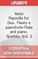 Astor Piazzolla for Duo. Flauto e pianoforte-Flute and piano. Spartito. Vol. 2 art vari a