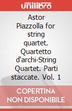 Astor Piazzolla for string quartet. Quartetto d'archi-String Quartet. Parti staccate. Vol. 1 articolo cartoleria di Piazzolla Astor; Del Soldà M. (cur.)