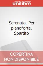 Serenata. Per pianoforte. Spartito art vari a