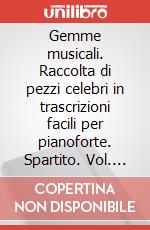 Gemme musicali. Raccolta di pezzi celebri in trascrizioni facili per pianoforte. Spartito. Vol. 11 art vari a