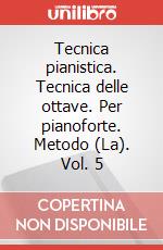 Tecnica pianistica. Tecnica delle ottave. Per pianoforte. Metodo (La). Vol. 5 articolo cartoleria di Longo Alessandro