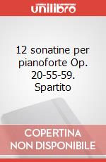 12 sonatine per pianoforte Op. 20-55-59. Spartito art vari a