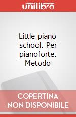 Little piano school. Per pianoforte. Metodo articolo cartoleria di Wright Kim M.