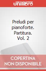 Preludi per pianoforte. Partitura. Vol. 2 articolo cartoleria di Debussy Claude; Dell'Agnola G. (cur.)