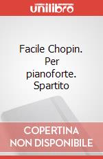 Facile Chopin. Per pianoforte. Spartito articolo cartoleria di Chopin Fryderyk