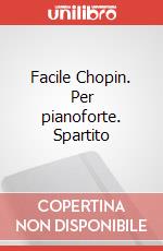Facile Chopin. Per pianoforte. Spartito art vari a