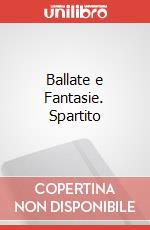 Ballate e Fantasie. Spartito art vari a