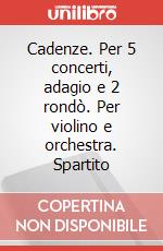 Cadenze. Per 5 concerti, adagio e 2 rondò. Per violino e orchestra. Spartito art vari a