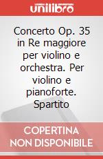 Concerto Op. 35 in Re maggiore per violino e orchestra. Per violino e pianoforte. Spartito art vari a