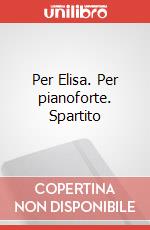 Per Elisa. Per pianoforte. Spartito art vari a