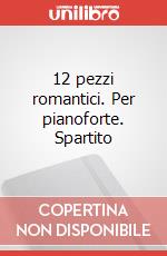 12 pezzi romantici. Per pianoforte. Spartito art vari a
