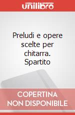 Preludi e opere scelte per chitarra. Spartito art vari a