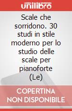 Scale che sorridono. 30 studi in stile moderno per lo studio delle scale per pianoforte (Le) articolo cartoleria di Vinciguerra Remo