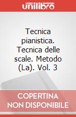 Tecnica pianistica. Tecnica delle scale. Metodo (La). Vol. 3 articolo cartoleria di Longo Alessandro