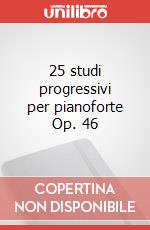 25 studi progressivi per pianoforte Op. 46 articolo cartoleria di Heller Stephen; Finizio L. (cur.)