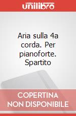 Aria sulla 4a corda. Per pianoforte. Spartito art vari a