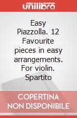 Easy Piazzolla. 12 Favourite pieces in easy arrangements. For violin. Spartito art vari a