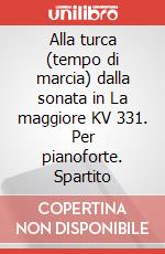 Alla turca (tempo di marcia) dalla sonata in La maggiore KV 331. Per pianoforte. Spartito art vari a