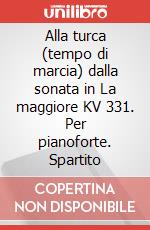 Alla turca (tempo di marcia) dalla sonata in La maggiore KV 331. Per pianoforte. Spartito articolo cartoleria di Mozart Wolfgang Amadeus; Longo A. (cur.)