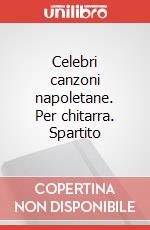 Celebri canzoni napoletane. Per chitarra. Spartito