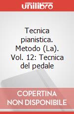 Tecnica pianistica. Metodo (La). Vol. 12: Tecnica del pedale articolo cartoleria di Longo Alessandro