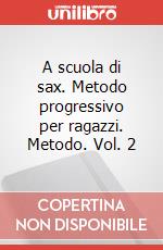 A scuola di sax. Metodo progressivo per ragazzi. Metodo. Vol. 2 art vari a