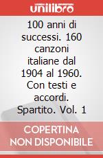 100 anni di successi. 160 canzoni italiane dal 1904 al 1960. Con testi e accordi. Spartito. Vol. 1 articolo cartoleria