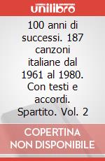 100 anni di successi. 187 canzoni italiane dal 1961 al 1980. Con testi e accordi. Spartito. Vol. 2 articolo cartoleria