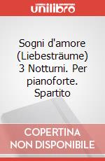 Sogni d'amore (Liebesträume) 3 Notturni. Per pianoforte. Spartito art vari a