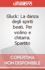 Gluck: La danza degli spiriti beati. Per violino e chitarra. Spartito articolo cartoleria di Schininà Luigi