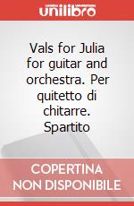 Vals for Julia for guitar and orchestra. Per quitetto di chitarre. Spartito art vari a