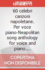 60 celebri canzoni napoletane. Per voce piano-Neapolitan song anthology for voice and piano. Spartito articolo cartoleria