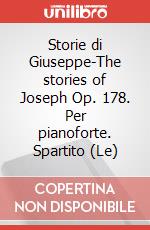 Storie di Giuseppe-The stories of Joseph Op. 178. Per pianoforte. Spartito (Le) articolo cartoleria di Castelnuovo Tedesco Mario; Gilardino A. (cur.)
