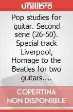 Pop studies for guitar. Second serie (26-50). Special track Liverpool, Homage to the Beatles for two guitars. Spartito art vari a